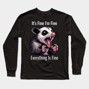 Funny Opossum Quote It's Fine I'm Fine Everything Is Fine Long Sleeve T-Shirt